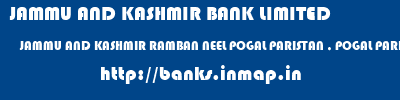 JAMMU AND KASHMIR BANK LIMITED  JAMMU AND KASHMIR RAMBAN NEEL POGAL PARISTAN , POGAL PARISTAN(NEEL)  banks information 